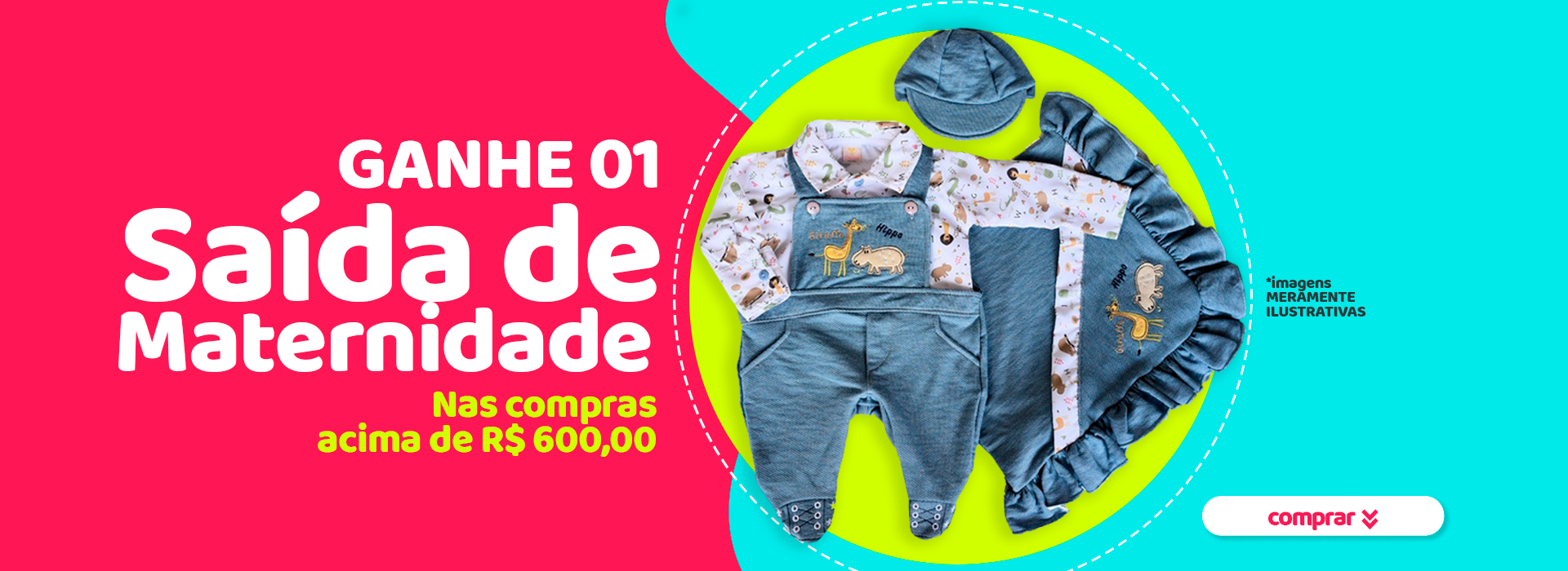 PROMOÇÃO ACIMA DE R$600,00 GANHA SAÍDA MATERNIDADE